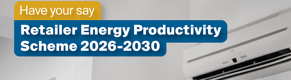Have your say on the Retailer Energy Productivity Scheme